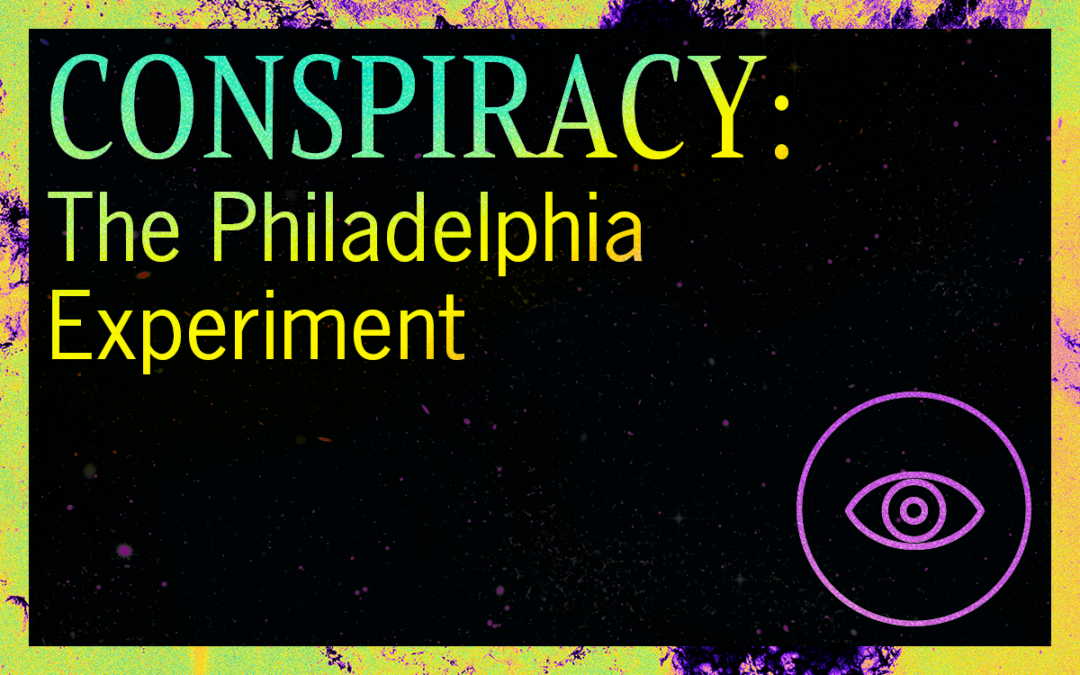 CONSPIRACY: The Philadelphia Experiment