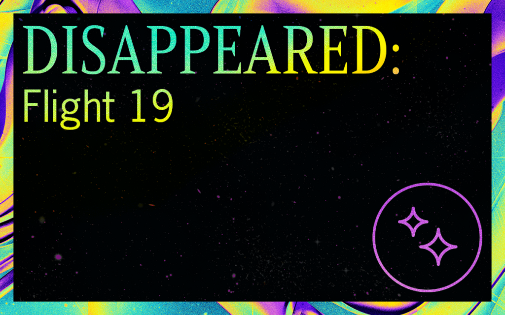 DISAPPEARED: Flight 19