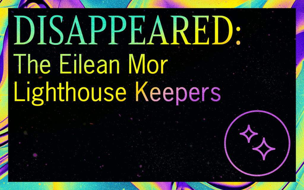 DISAPPEARED: The Eilean Mor Lighthouse Keepers