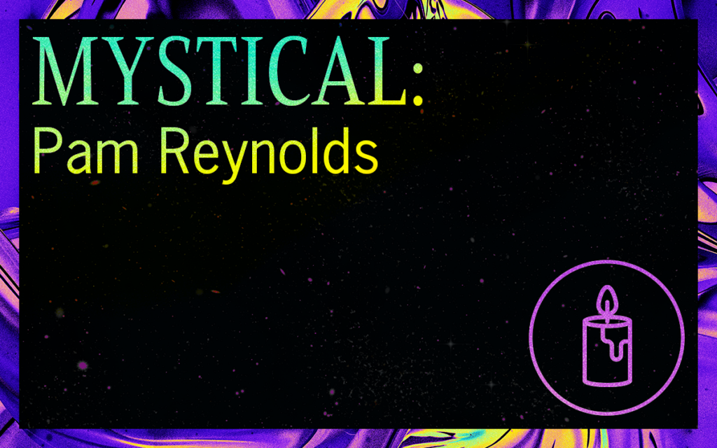 MYSTICAL: Pam Reynolds