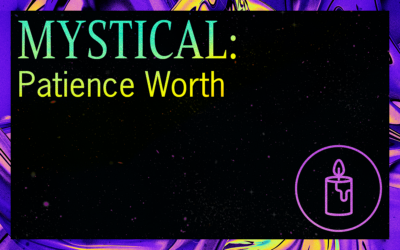 MYSTICAL: Patience Worth