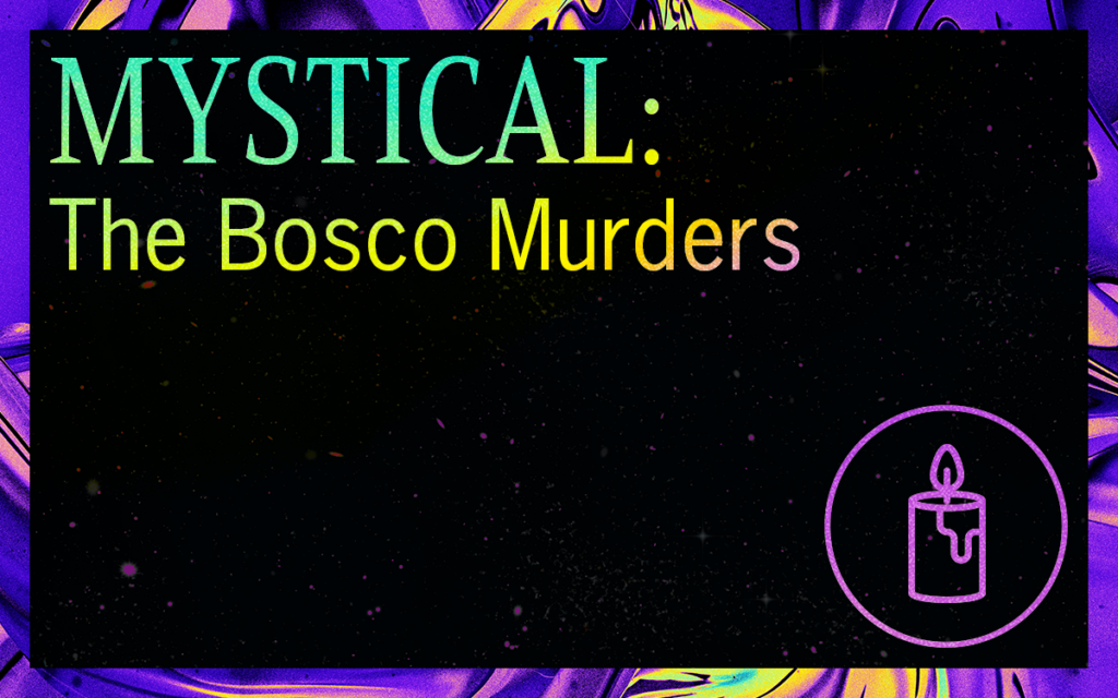 MYSTICAL: The Bosco Murders