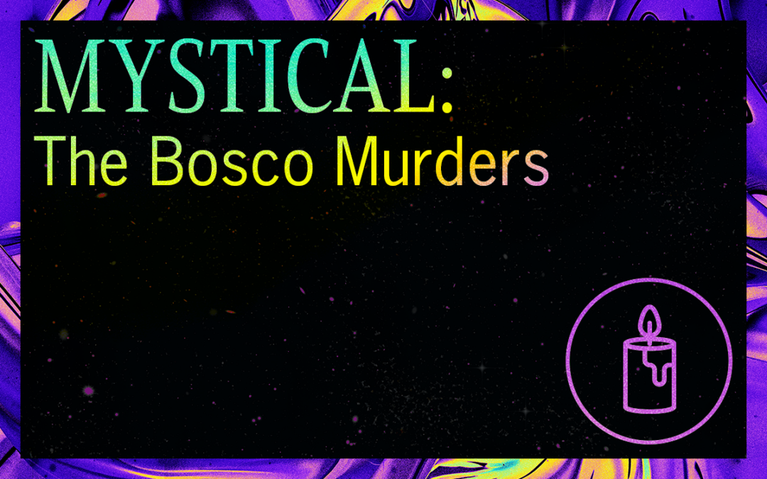 MYSTICAL: The Bosco Murders