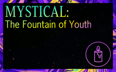 MYSTICAL: The Fountain of Youth