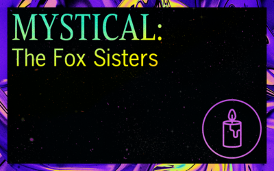 MYSTICAL: The Fox Sisters