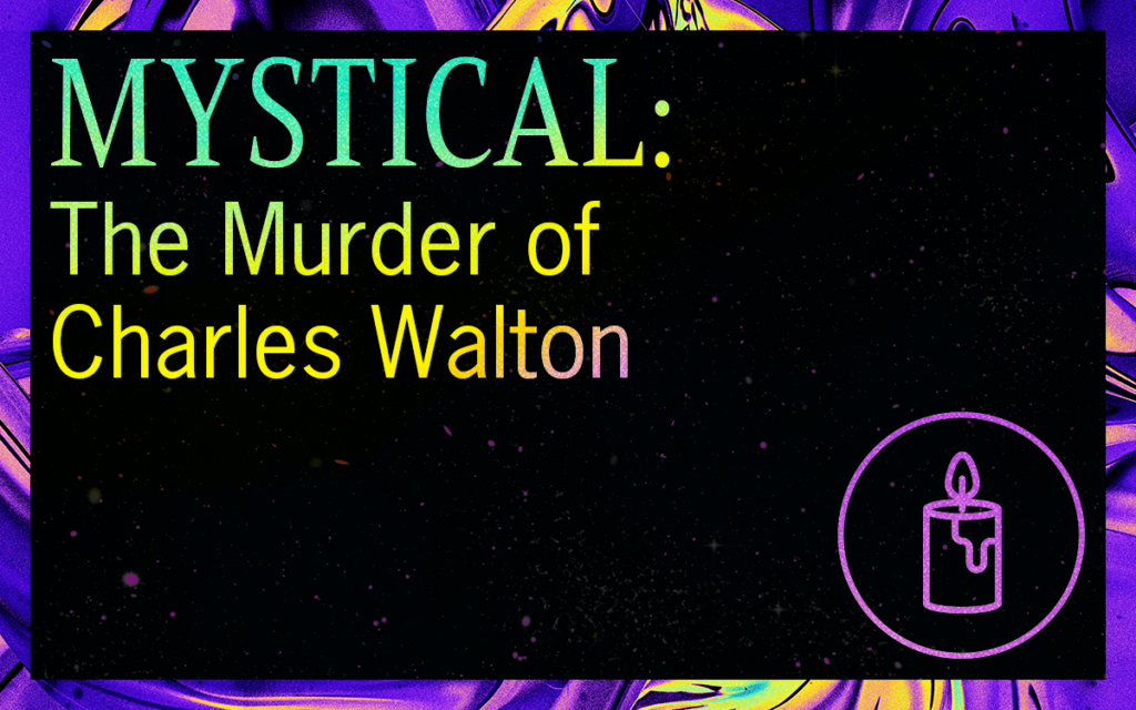 MYSTICAL: The Murder of Charles Walton