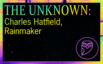 THE UNKNOWN: Charles Hatfield, Rainmaker