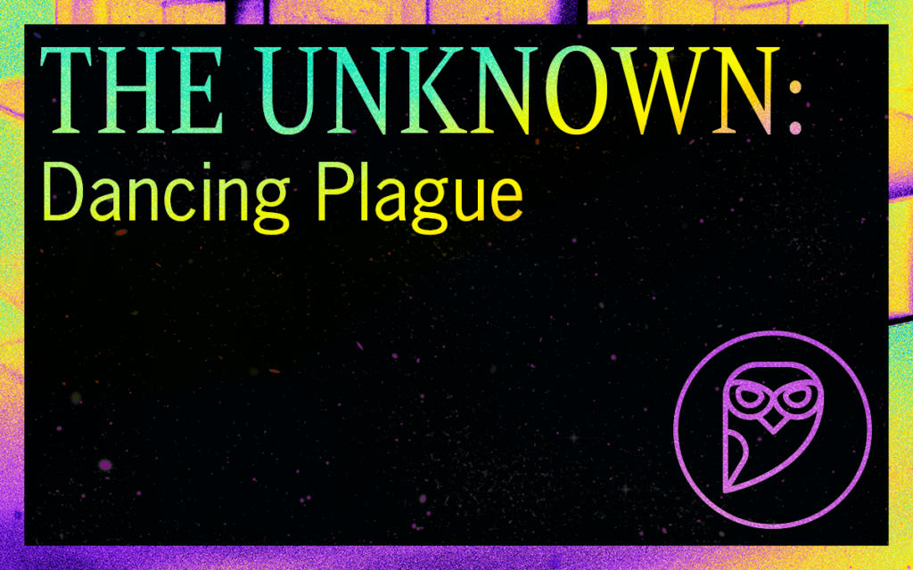 THE UNKNOWN: Dancing Plague