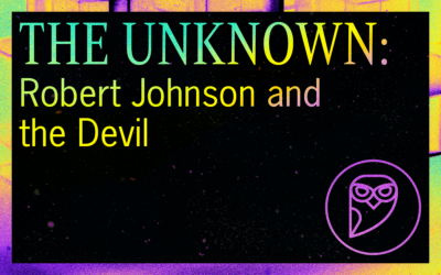 THE UNKNOWN: Robert Johnson and the Devil