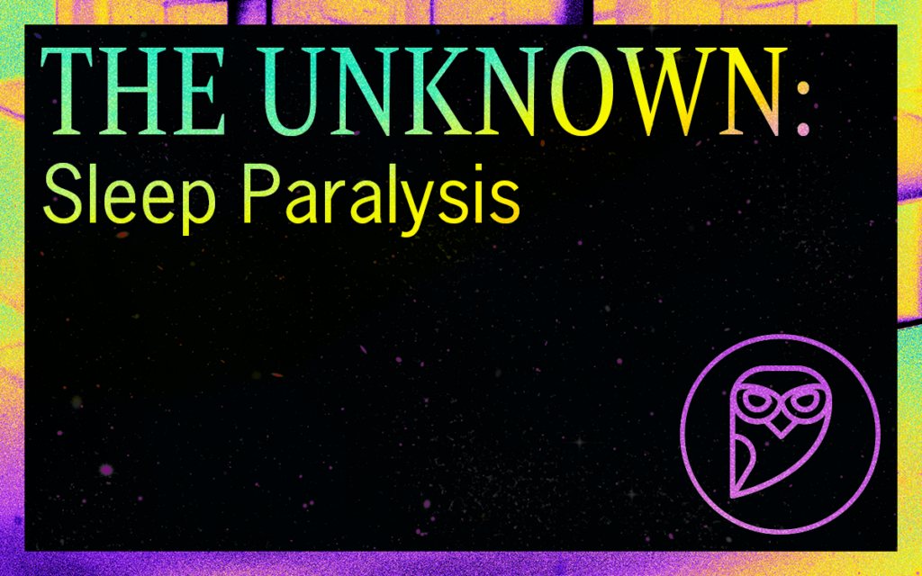 THE UNKNOWN: Sleep Paralysis