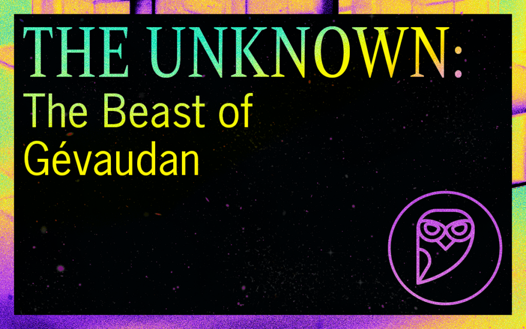 THE UNKNOWN: The Beast of Gévaudan