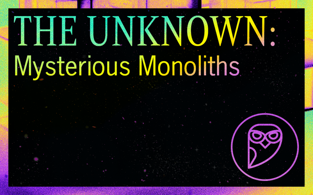 THE UNKNOWN: Mysterious Monoliths Featured Image