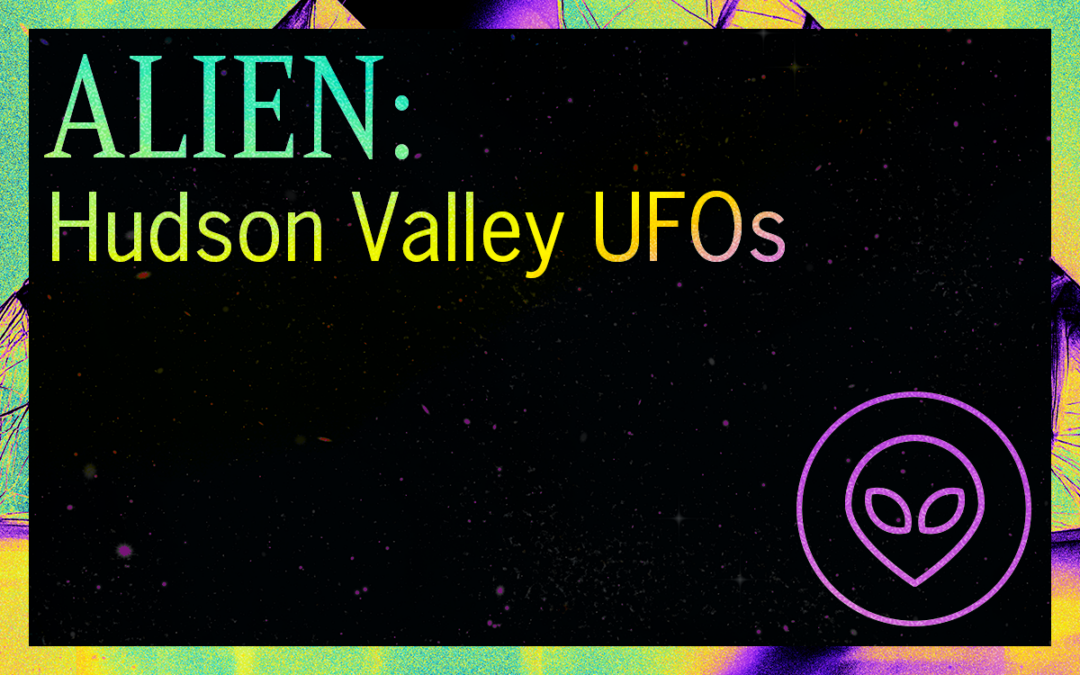 ALIEN: Hudson Valley UFOs