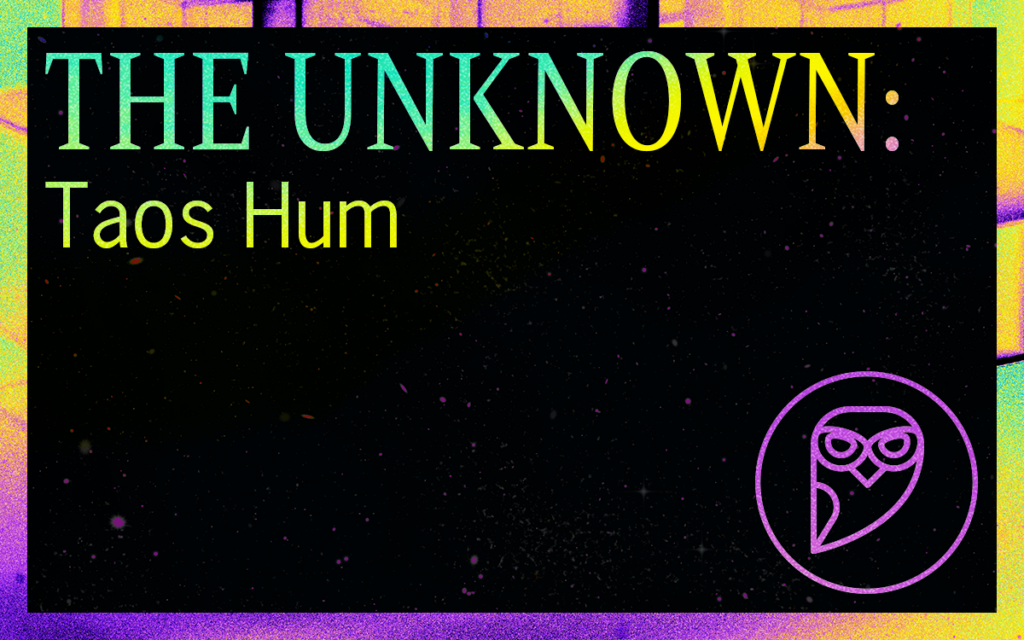 THE UNKNOWN: Taos Hum