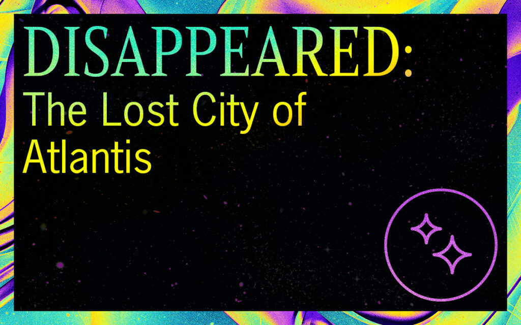 DISAPPEARED: The Lost City of Atlantis Featured Image
