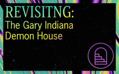 REVISITING: The Gary, Indiana Demon House