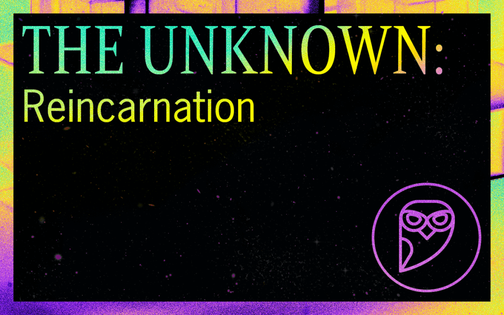 THE UNKNOWN: Reincarnation Featured Image