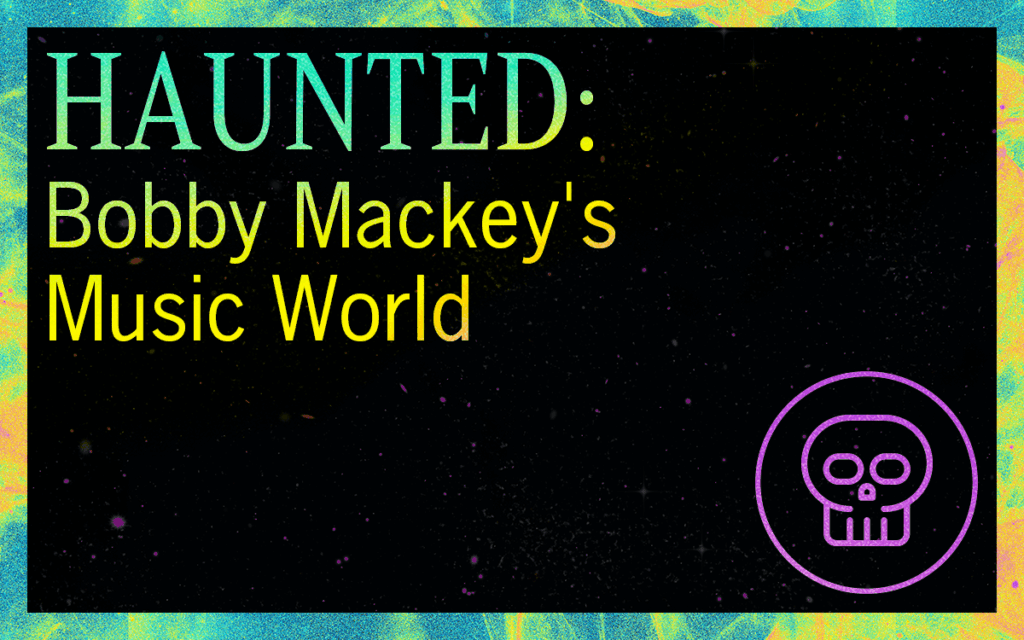 HAUNTED: Bobby Mackey’s Music World Featured Image