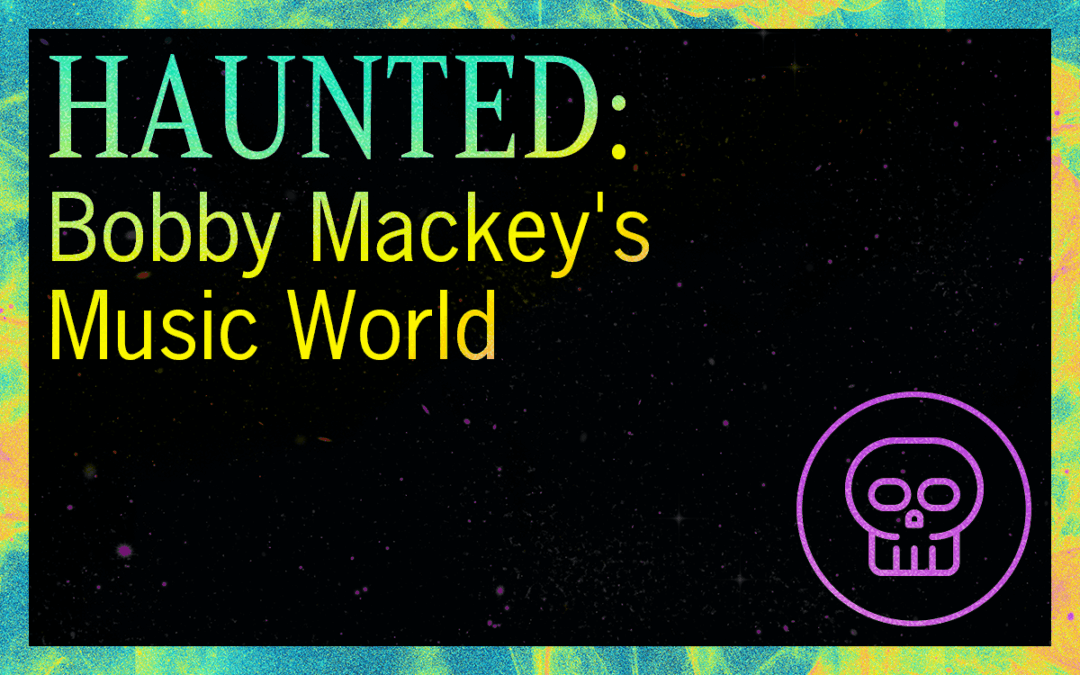 HAUNTED: Bobby Mackey’s Music World