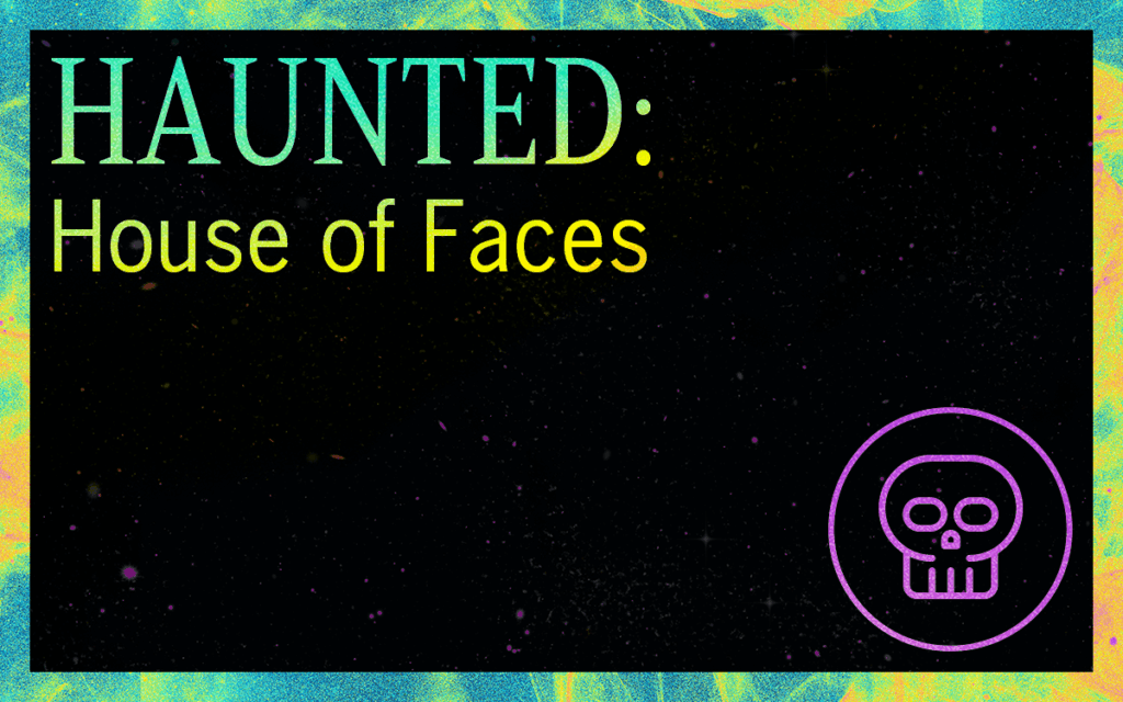HAUNTED: House of Faces Featured Image