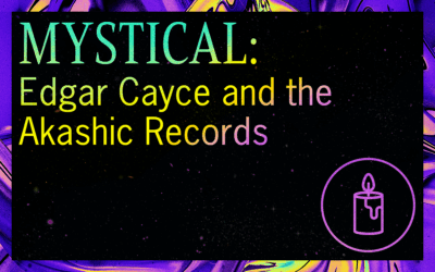 MYSTICAL: Edgar Cayce and the Akashic Records