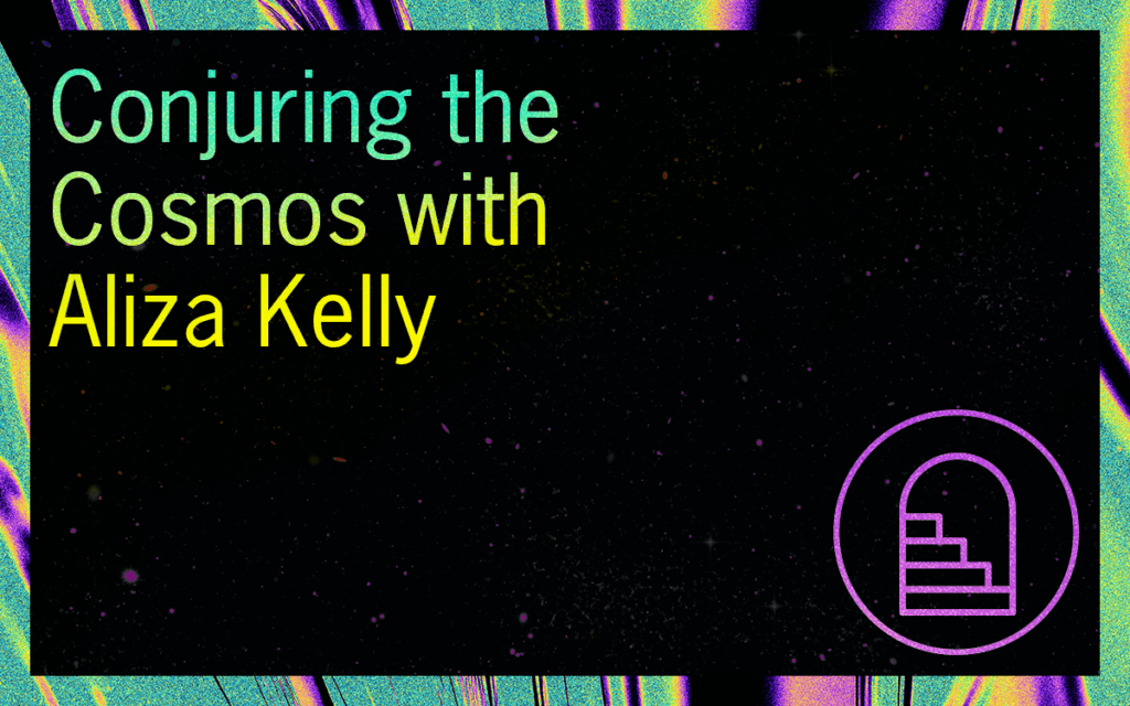 Conjuring the Cosmos with Aliza Kelly Featured Image
