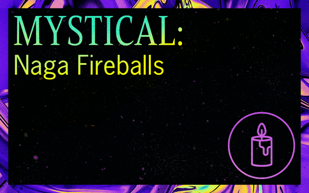 MYSTICAL: Naga Fireballs - Featured Image