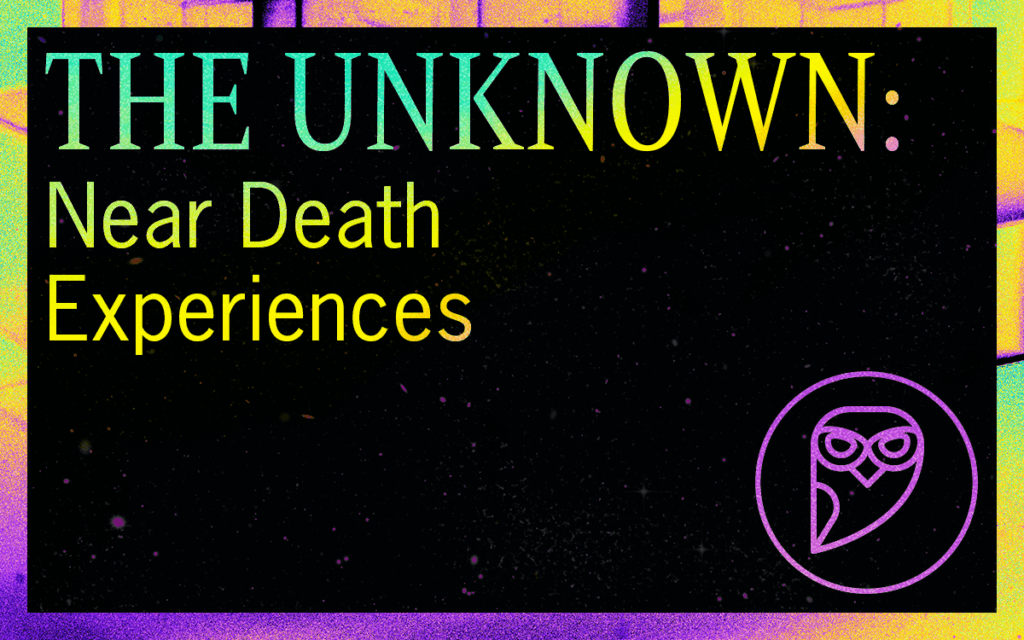 THE UNKNOWN: Near Death Experiences - Featured Image