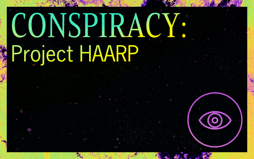 CONSPIRACY: Project HAARP - Featured Image