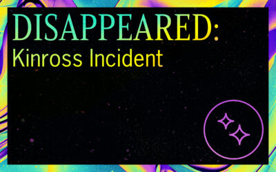 DISAPPEARED: Kinross Incident