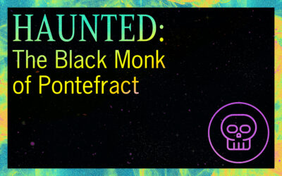 HAUNTED: The Black Monk of Pontefract