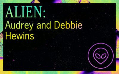 ALIEN: Audrey and Debbie Hewins