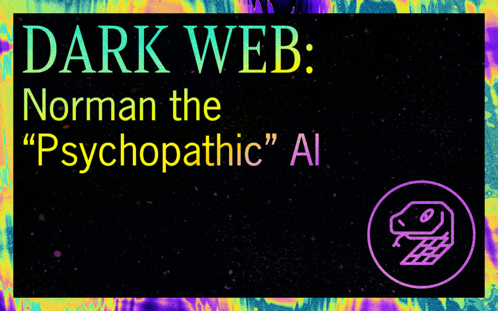 DARK WEB: Norman the “Psychopathic” AI