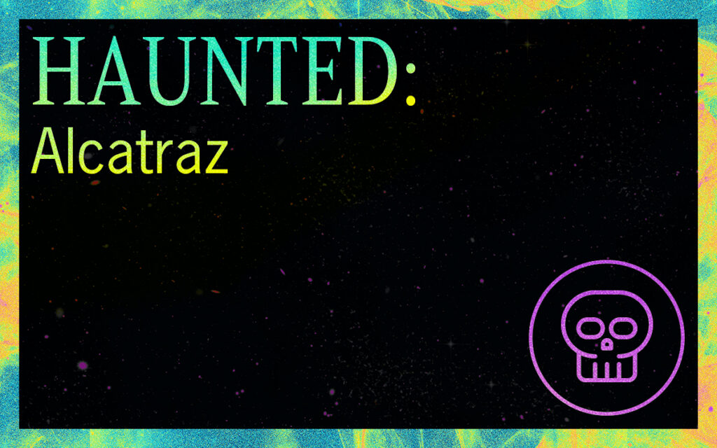 HAUNTED: Alcatraz