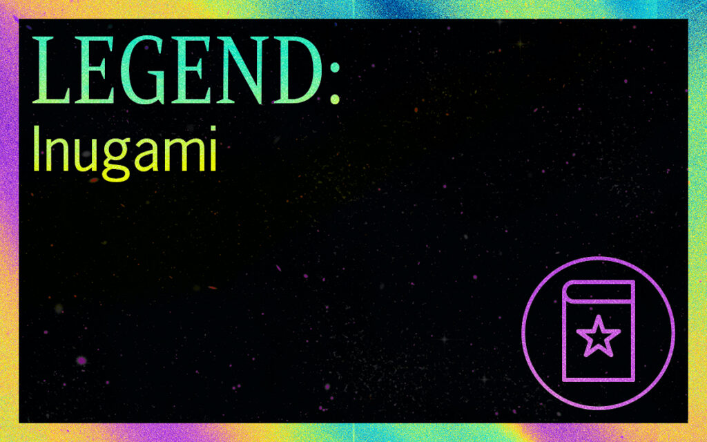 LEGEND: Inugami